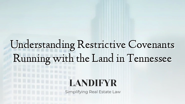 Understanding Restrictive Covenants Running with the Land in Tennessee
