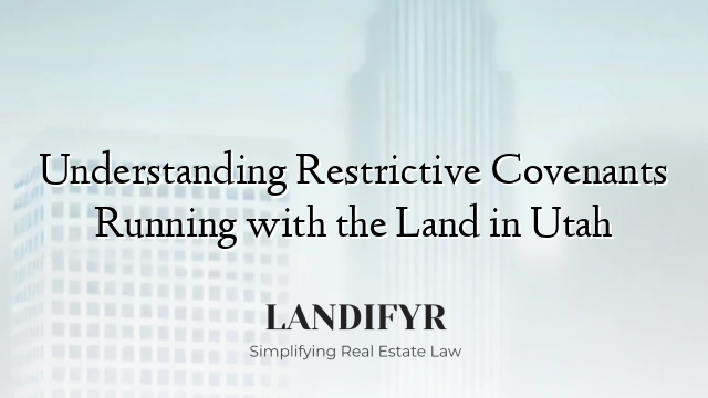 Understanding Restrictive Covenants Running with the Land in Utah