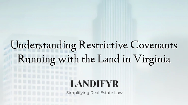 Understanding Restrictive Covenants Running with the Land in Virginia