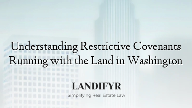 Understanding Restrictive Covenants Running with the Land in Washington