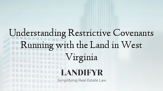 Understanding Restrictive Covenants Running with the Land in West Virginia