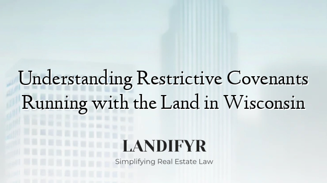 Understanding Restrictive Covenants Running with the Land in Wisconsin