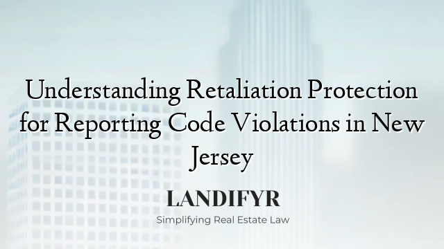 Understanding Retaliation Protection for Reporting Code Violations in New Jersey