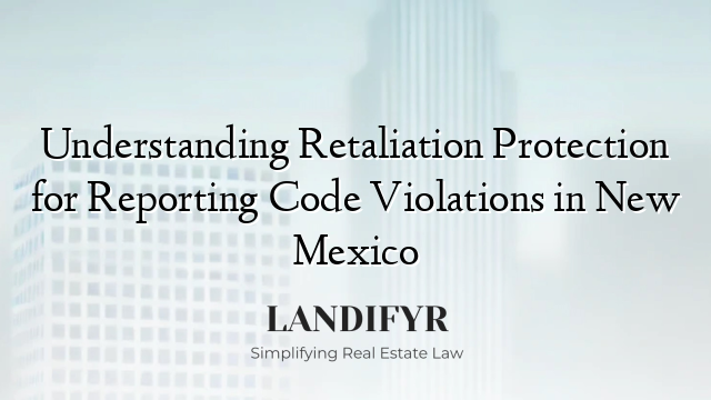 Understanding Retaliation Protection for Reporting Code Violations in New Mexico