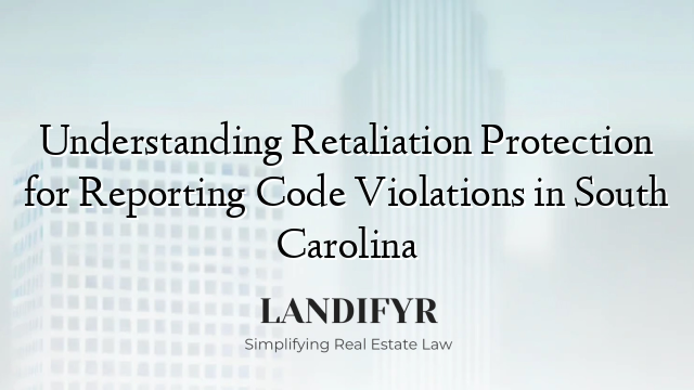 Understanding Retaliation Protection for Reporting Code Violations in South Carolina
