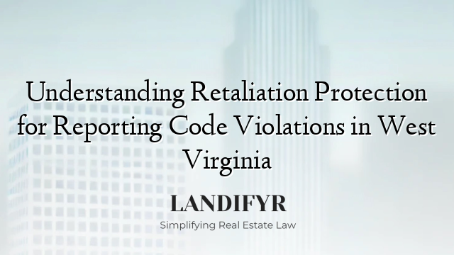 Understanding Retaliation Protection for Reporting Code Violations in West Virginia