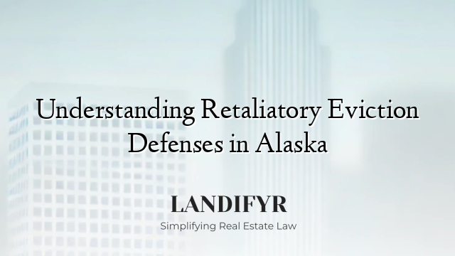 Understanding Retaliatory Eviction Defenses in Alaska