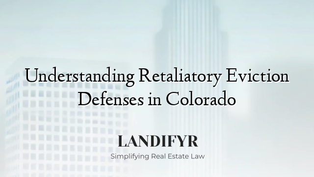 Understanding Retaliatory Eviction Defenses in Colorado