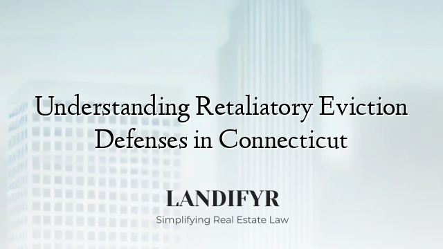 Understanding Retaliatory Eviction Defenses in Connecticut