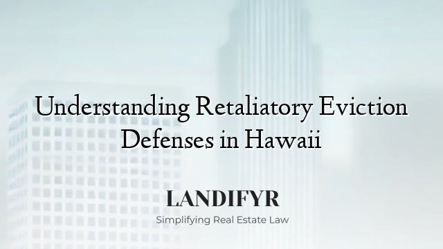 Understanding Retaliatory Eviction Defenses in Hawaii