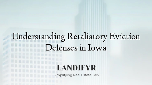 Understanding Retaliatory Eviction Defenses in Iowa