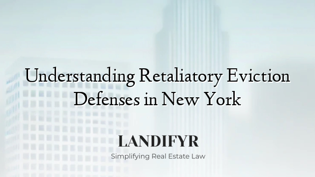 Understanding Retaliatory Eviction Defenses in New York
