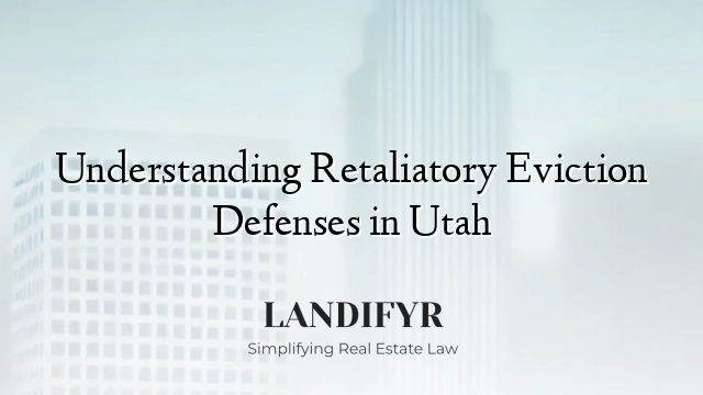 Understanding Retaliatory Eviction Defenses in Utah
