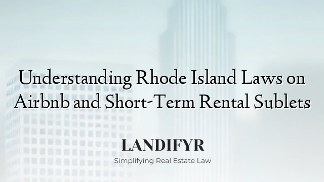 Understanding Rhode Island Laws on Airbnb and Short-Term Rental Sublets