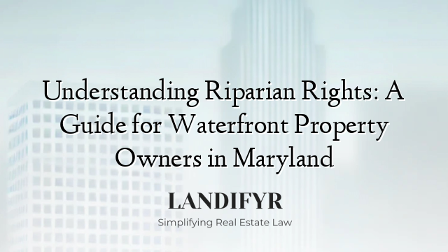 Understanding Riparian Rights: A Guide for Waterfront Property Owners in Maryland