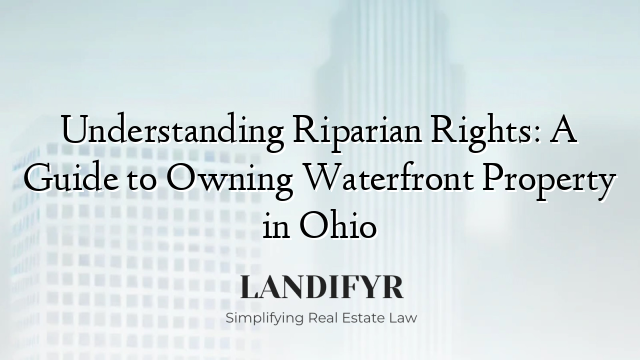 Understanding Riparian Rights: A Guide to Owning Waterfront Property in Ohio