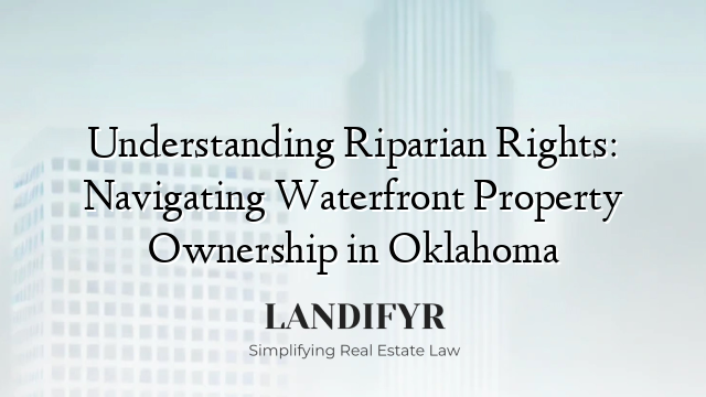 Understanding Riparian Rights: Navigating Waterfront Property Ownership in Oklahoma
