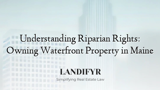 Understanding Riparian Rights: Owning Waterfront Property in Maine