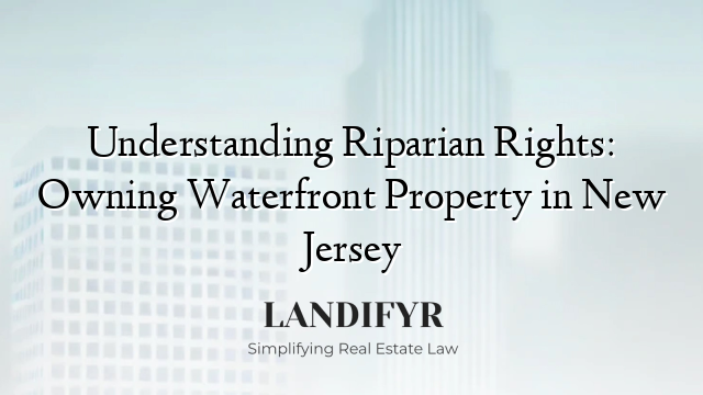Understanding Riparian Rights: Owning Waterfront Property in New Jersey