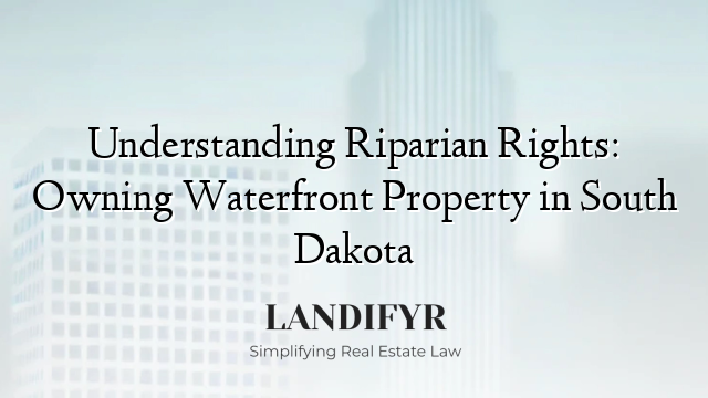 Understanding Riparian Rights: Owning Waterfront Property in South Dakota