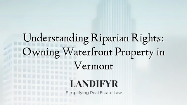 Understanding Riparian Rights: Owning Waterfront Property in Vermont