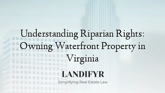Understanding Riparian Rights: Owning Waterfront Property in Virginia