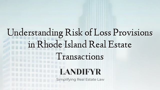 Understanding Risk of Loss Provisions in Rhode Island Real Estate Transactions