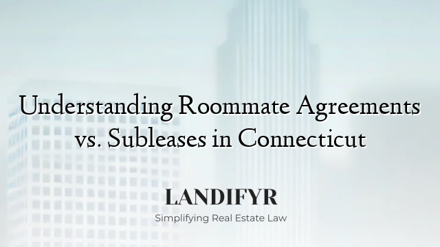 Understanding Roommate Agreements vs. Subleases in Connecticut