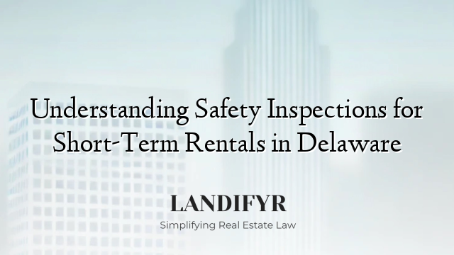 Understanding Safety Inspections for Short-Term Rentals in Delaware