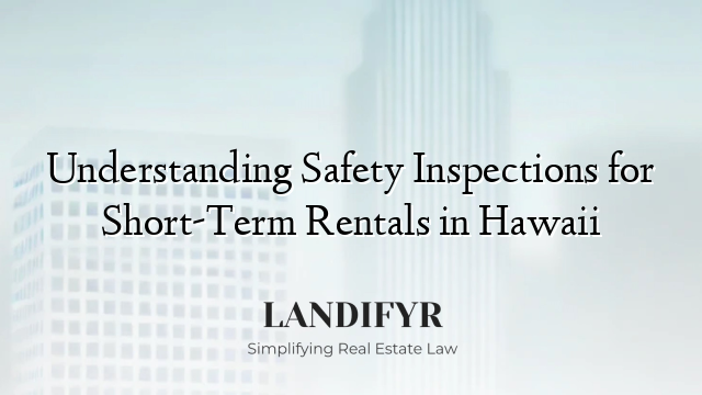 Understanding Safety Inspections for Short-Term Rentals in Hawaii