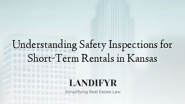 Understanding Safety Inspections for Short-Term Rentals in Kansas