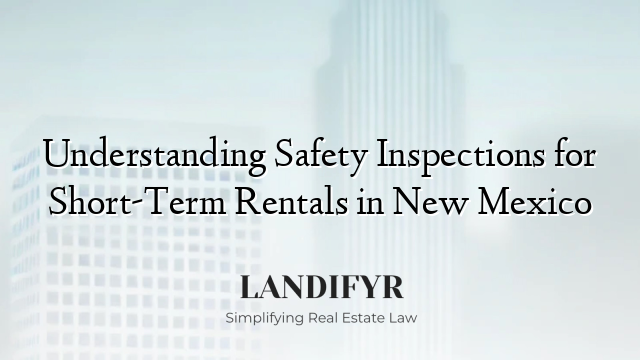 Understanding Safety Inspections for Short-Term Rentals in New Mexico
