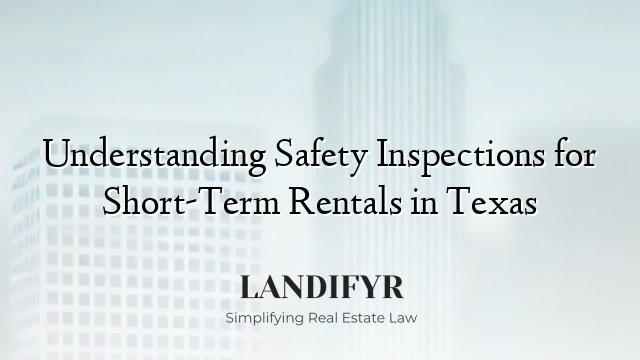 Understanding Safety Inspections for Short-Term Rentals in Texas