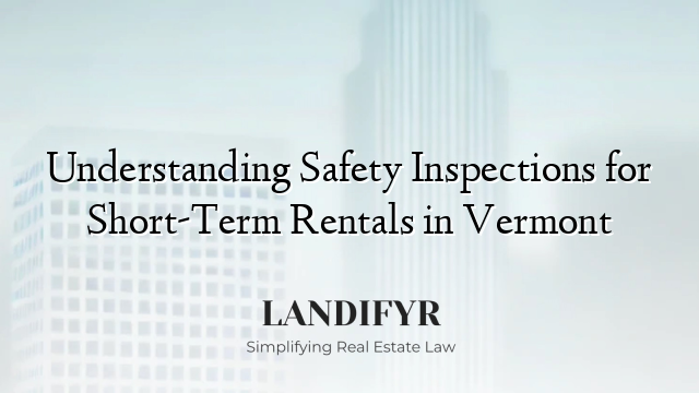 Understanding Safety Inspections for Short-Term Rentals in Vermont