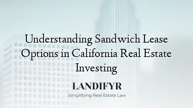 Understanding Sandwich Lease Options in California Real Estate Investing