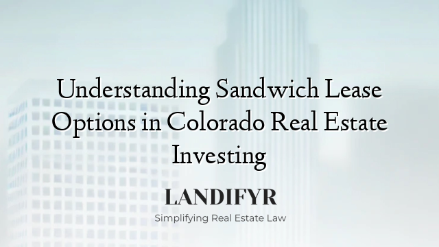 Understanding Sandwich Lease Options in Colorado Real Estate Investing