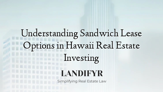 Understanding Sandwich Lease Options in Hawaii Real Estate Investing