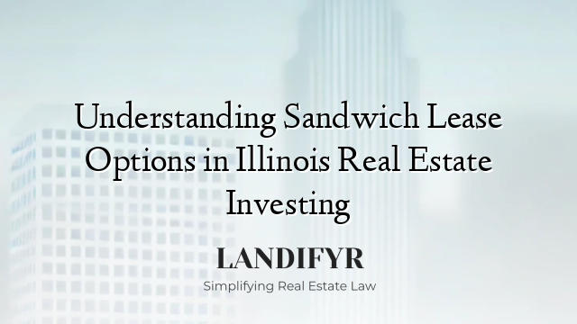 Understanding Sandwich Lease Options in Illinois Real Estate Investing
