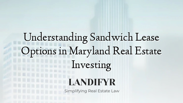 Understanding Sandwich Lease Options in Maryland Real Estate Investing