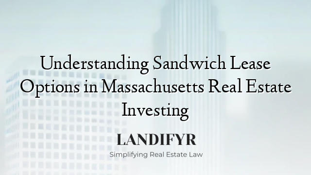 Understanding Sandwich Lease Options in Massachusetts Real Estate Investing