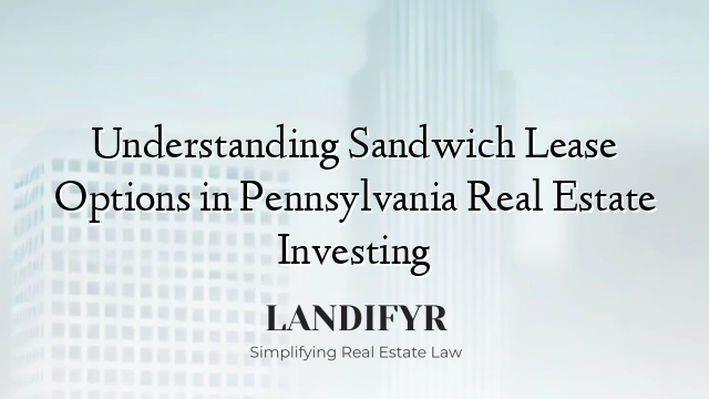 Understanding Sandwich Lease Options in Pennsylvania Real Estate Investing