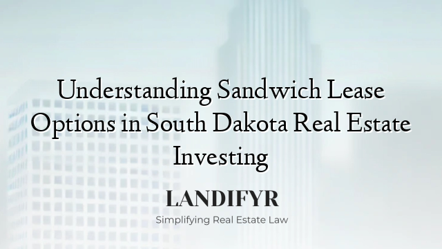 Understanding Sandwich Lease Options in South Dakota Real Estate Investing