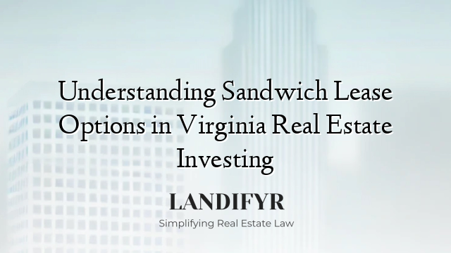 Understanding Sandwich Lease Options in Virginia Real Estate Investing