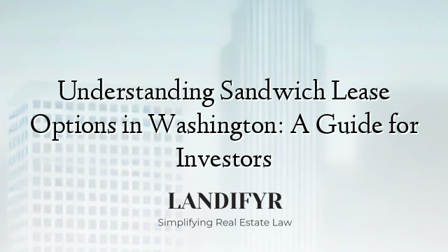 Understanding Sandwich Lease Options in Washington: A Guide for Investors
