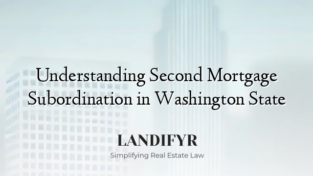 Understanding Second Mortgage Subordination in Washington State