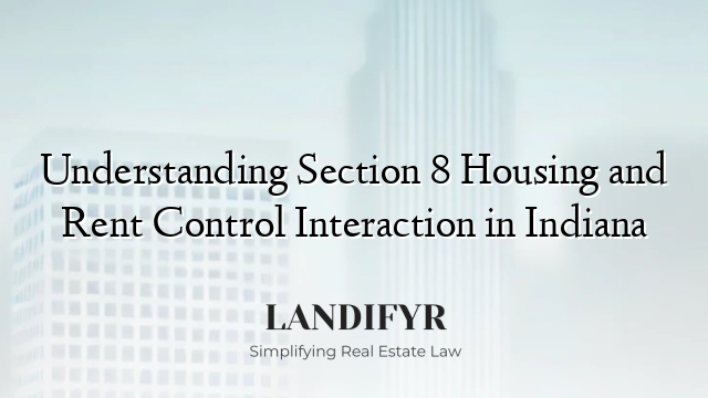 Understanding Section 8 Housing and Rent Control Interaction in Indiana
