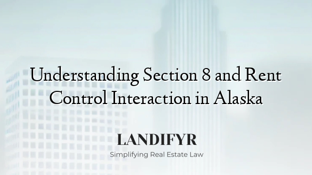 Understanding Section 8 and Rent Control Interaction in Alaska