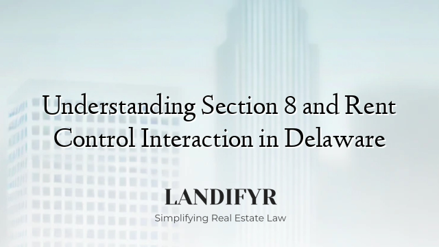 Understanding Section 8 and Rent Control Interaction in Delaware