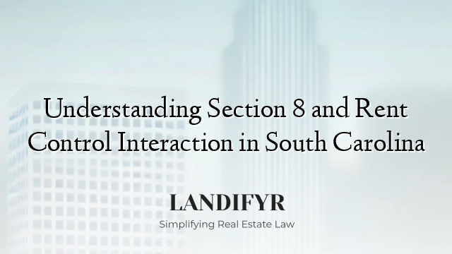 Understanding Section 8 and Rent Control Interaction in South Carolina