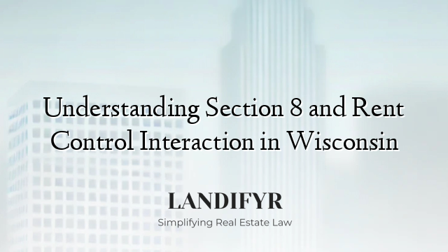Understanding Section 8 and Rent Control Interaction in Wisconsin